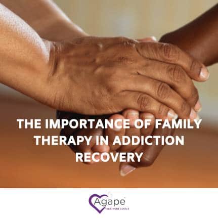 Two hands holding with text about family therapy in addiction recovery. Logo with heart and Agape Treatment Center.