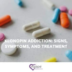 Klonopin Addiction: Signs That it's Time for Help - Agape Treatment Center