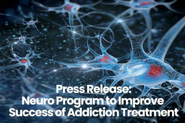 Neurons with glowing connections and text Press Release: Neuro Program to Improve Success of Addiction Treatment.