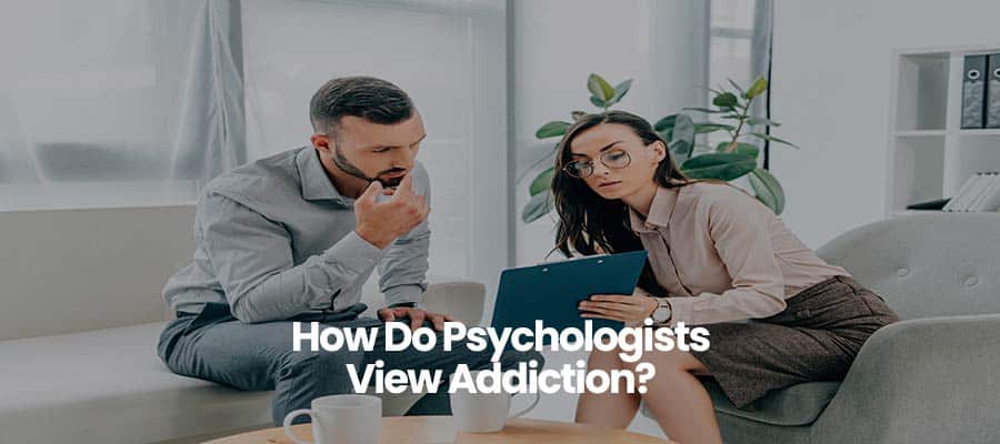 How Do Psychologists View Addiction?