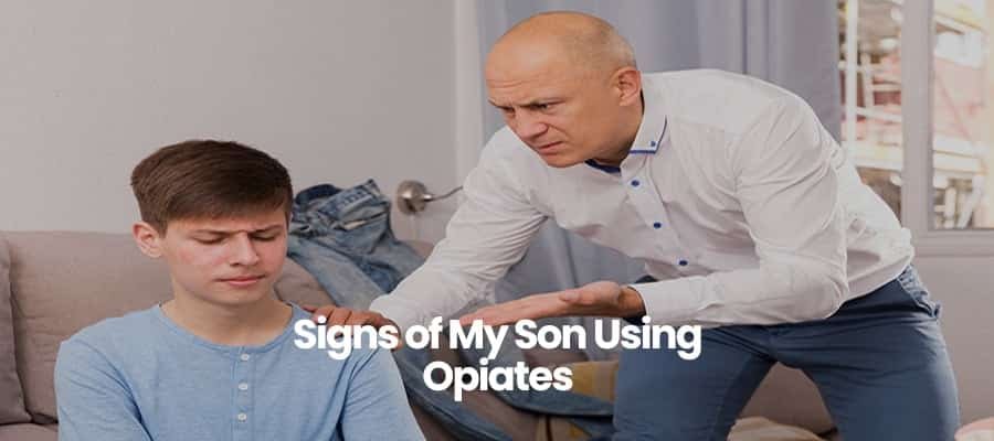 Signs of My Son Using Opiates