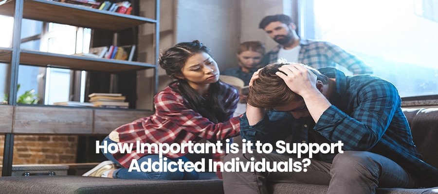 How Important is it to Support Addicted Individuals?