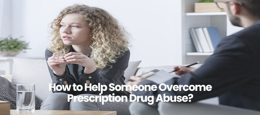 How to Help Someone Overcome Prescription Drug Abuse?