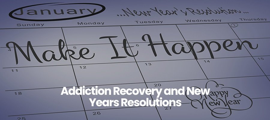 Addiction Recovery and New Years Resolutions
