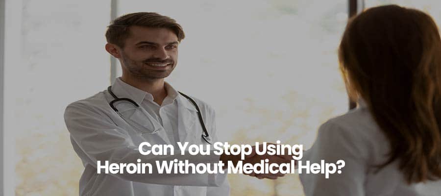 Can You Stop Using Heroin Without Medical Help?