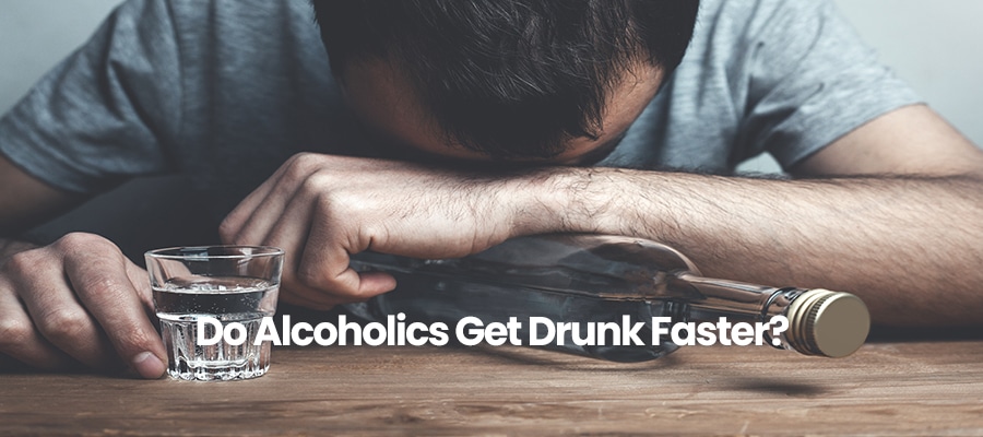 Do Alcoholics Get Drunk Faster?