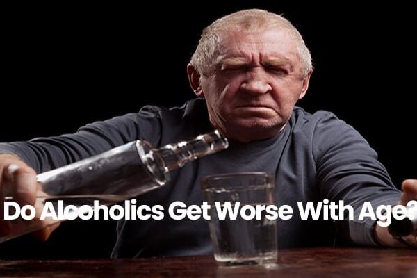 Person holding bottle and glass, wearing gray shirt. Text: Do Alcoholics Get Worse With Age?