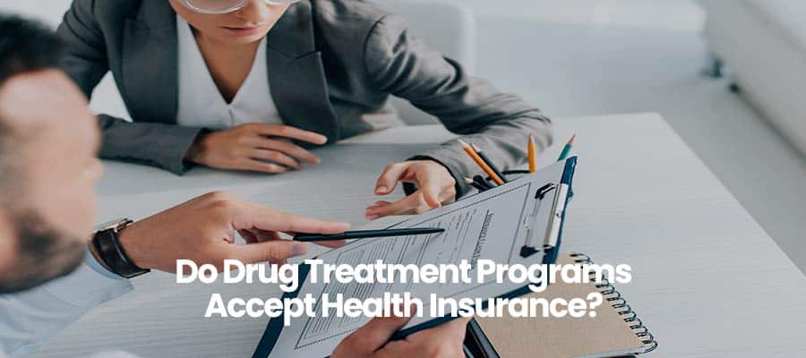 Do Drug Treatment Programs Accept Health Insurance?