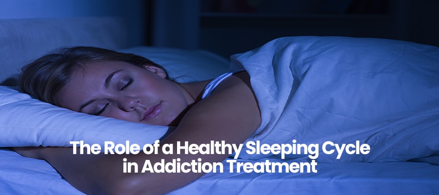 The Role of a Healthy Sleeping Cycle in Addiction Treatment
