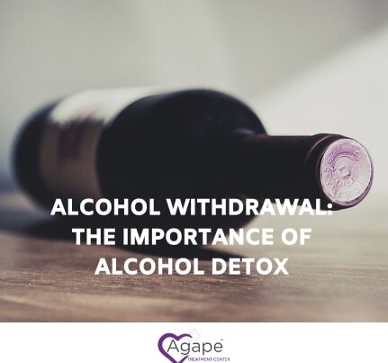 Bottle of wine with text Alcohol Withdrawal: The Importance of Alcohol Detox and Agape Treatment Center logo.