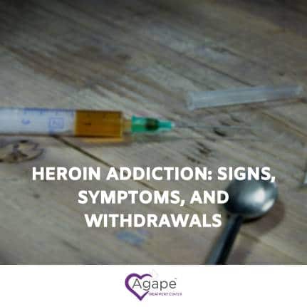 Heroin Addiction: Signs, Symptoms, and Withdrawals